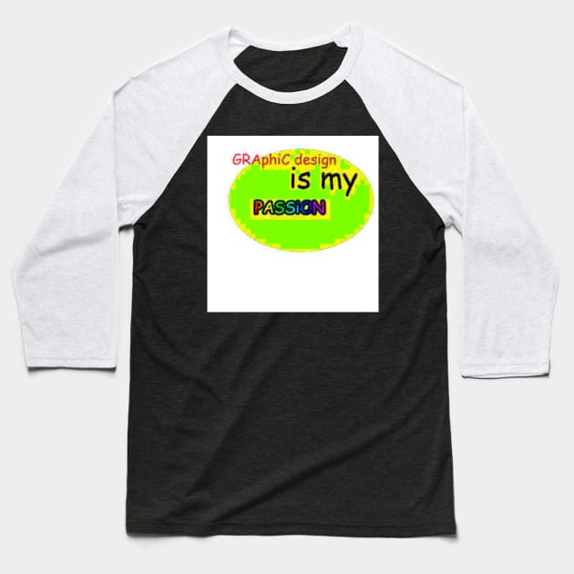 Graphic Design is my Passion Baseball T-Shirt by Kytri